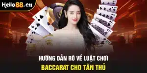 Luật Chơi Baccarat Dành Cho Thành Viên Mới Gia Nhập HELLO88