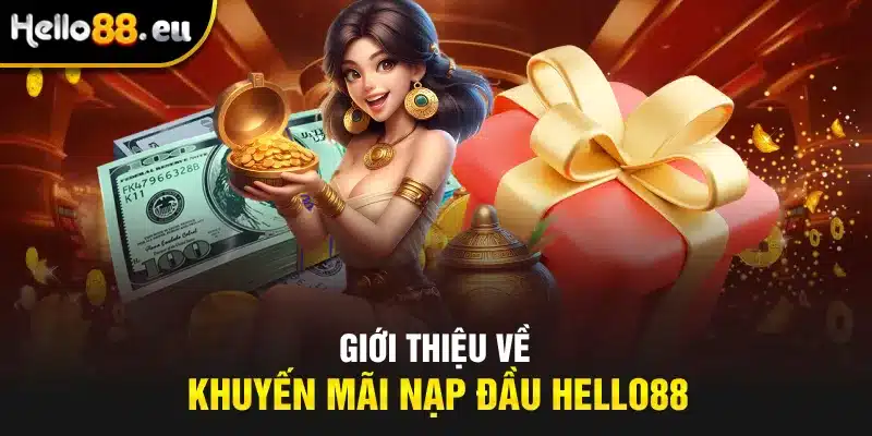 Giới thiệu về khuyến mãi nạp đầu Hello88